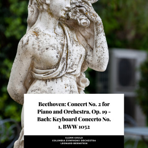 Beethoven: Concert No. 2 for Piano and Orchestra, Op. 19 - Bach: Keyboard Concerto No. 1, BWW 1052