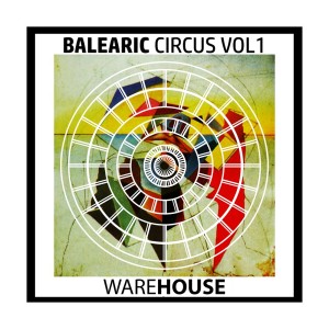 Various Artists的專輯Balearic Circus, Vol. 1 - Warehouse