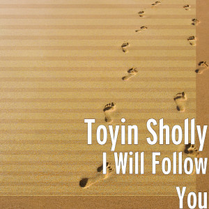 ดาวน์โหลดและฟังเพลง I Will Follow You พร้อมเนื้อเพลงจาก Toyin Sholly