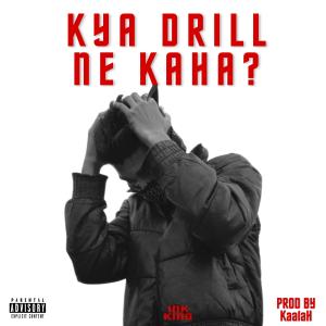 Album KYA DRILL NE KAHA? (Explicit) from INK KING