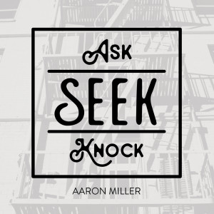 Ask Seek Knock dari Aaron Miller