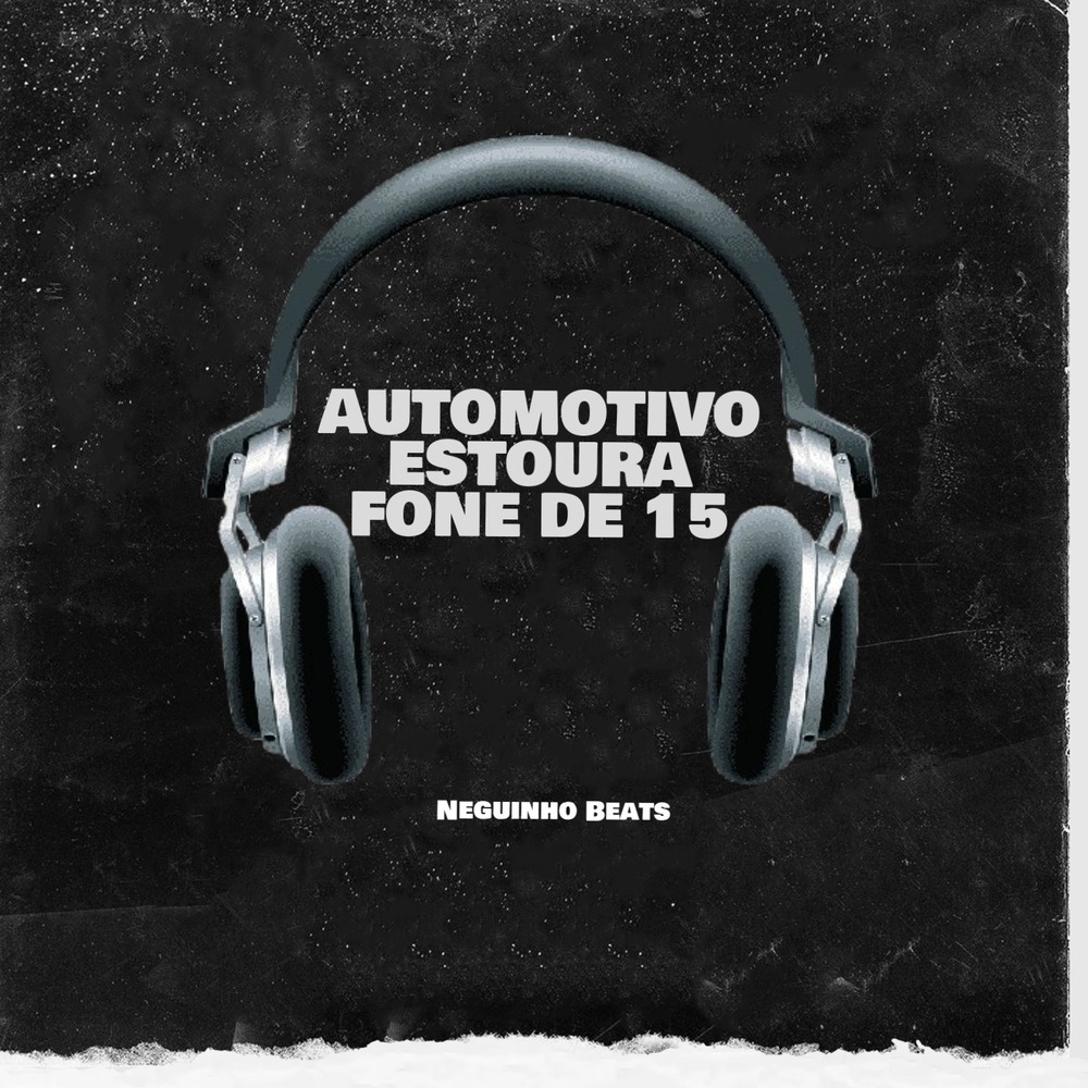 Automotivo Estoura fone de 15 (Explicit)