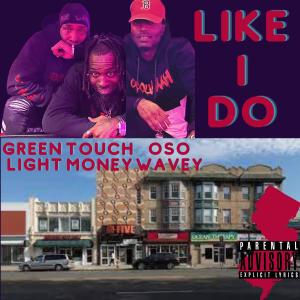 อัลบัม Like I Do (feat. OhSo Wavey & Touch Money) (Explicit) ศิลปิน Green Light