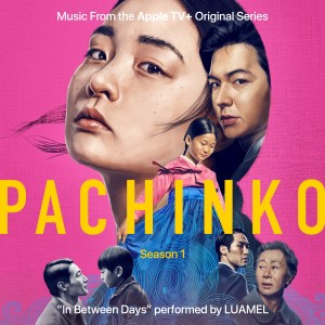 LUAMEL的專輯In Between Days (Single from Pachinko: Season 1) [Apple TV+ Original Series Soundtrack]