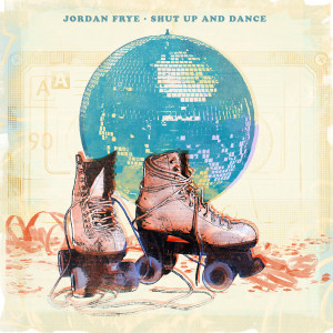 ดาวน์โหลดและฟังเพลง Shut Up And Dance พร้อมเนื้อเพลงจาก Jordan Frye