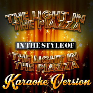 ดาวน์โหลดและฟังเพลง The Light in the Piazza (In the Style of the Light in the Piazza) [Karaoke Version] (Karaoke Version) พร้อมเนื้อเพลงจาก Karaoke - Ameritz
