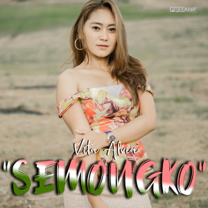 Dengarkan lagu Semongko nyanyian Vita Alvia dengan lirik