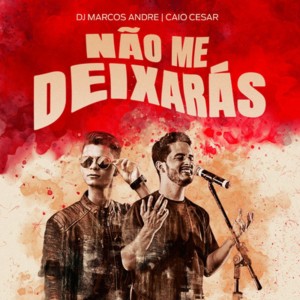 ดาวน์โหลดและฟังเพลง Não Me Deixarás พร้อมเนื้อเพลงจาก DJ Marcos Andre