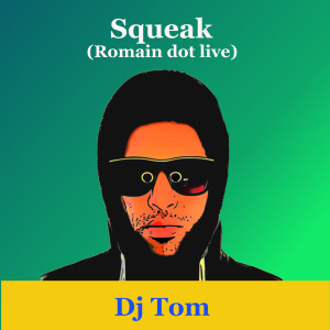 Dengarkan Squeak (Romain Dot Live) lagu dari DJ Tom dengan lirik