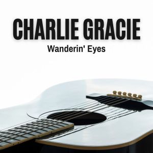 Charlie Gracie的专辑Wanderin' Eyes