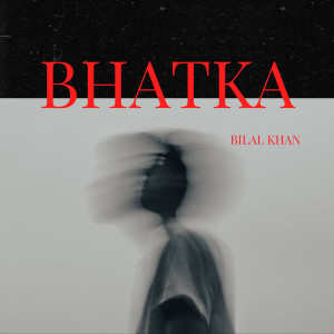 Listen to Bhatka song with lyrics from Bilal Khan