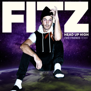 Fitz的專輯Head Up High (Two Friends Remix)