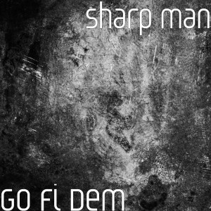 ดาวน์โหลดและฟังเพลง Go Fi Dem (Explicit) พร้อมเนื้อเพลงจาก Sharp Man