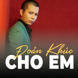 ดาวน์โหลดและฟังเพลง Đoản khúc cuối cho em พร้อมเนื้อเพลงจาก Nam Khánh