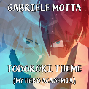 ดาวน์โหลดและฟังเพลง Todoroki Theme (From "My Hero Academia") พร้อมเนื้อเพลงจาก Gabriele Motta