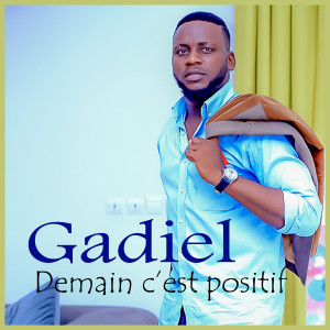 收听Gadiel的Demain c'est positif (Explicit)歌词歌曲