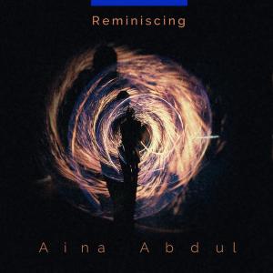 Dengarkan lagu Reminiscing nyanyian Aina Abdul dengan lirik
