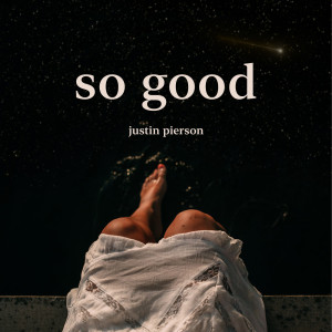 ดาวน์โหลดและฟังเพลง So Good พร้อมเนื้อเพลงจาก Justin Pierson