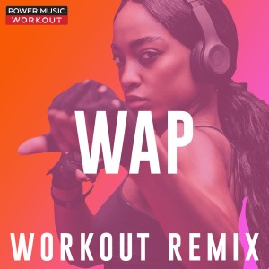 收聽Power Music Workout的Wap (Extended Workout Remix 128 BPM)歌詞歌曲