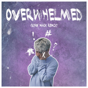 Dengarkan Overwhelmed (Ryan Mack Remix) lagu dari Ryan Mack dengan lirik