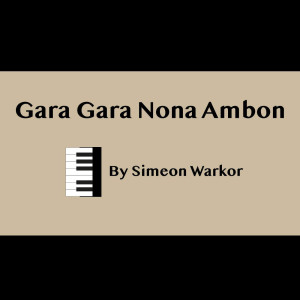 Dengarkan Gara Gara Nona Ambon lagu dari Simeon Warkor dengan lirik