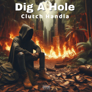 Listen to Dig a Hole (Explicit) song with lyrics from Clutch Handla