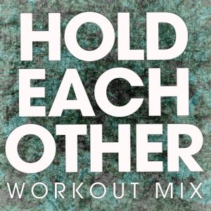 收聽Power Music Workout的Hold Each Other (Extended Workout Mix)歌詞歌曲