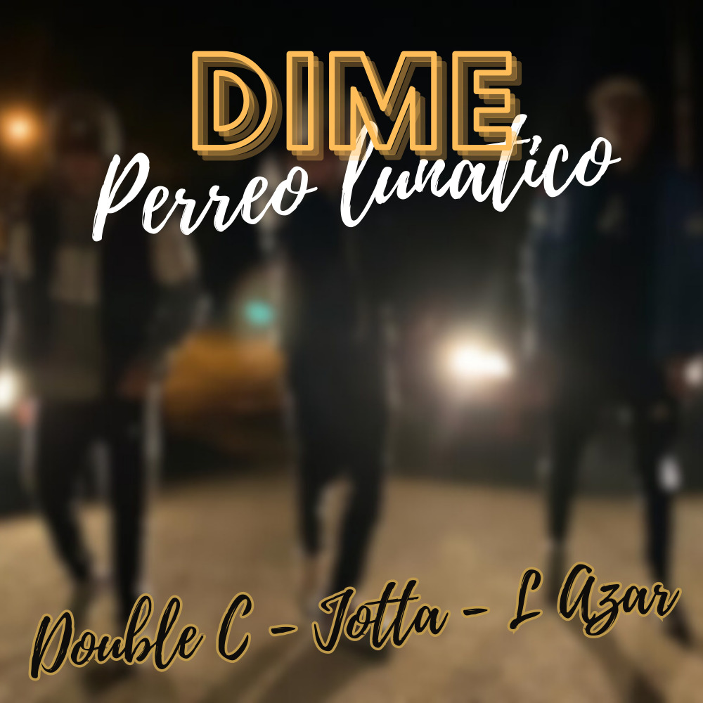 Dime - Perreo Lunatico - Double C, Jotta, L Azar (Explicit)