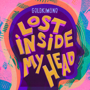 Lost Inside My Head dari Goldkimono