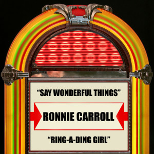 Ronnie Carroll的專輯Say Wonderful Things / Ring-A-Ding Girl