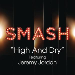 SMASH Cast的專輯High And Dry (SMASH Cast Version) [feat. Jeremy Jordan]