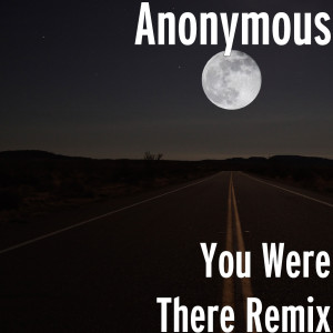 Album You Were There (Remix) from Anonymous