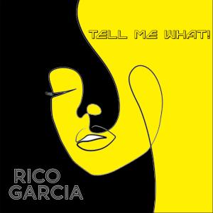 ดาวน์โหลดและฟังเพลง Tell Me What! พร้อมเนื้อเพลงจาก Rico Garcia