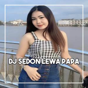 Dengarkan DJ SEDON LEWA PAPA SLOW lagu dari DJ Rapi Rmx dengan lirik