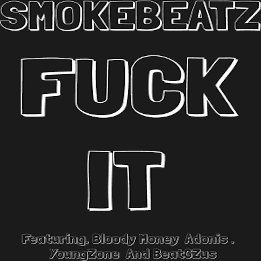 Fuck It (feat. Bloody Money Adonis, Young Zone & BeatGZus) (Explicit)