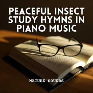 Peaceful Pianos的专辑Nature Sounds: Peaceful Insect Study Hymns in Piano Music