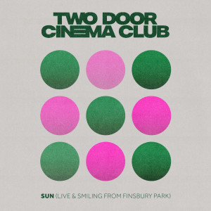 Two Door Cinema Club的專輯Sun (Live & Smiling)