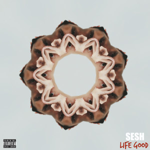 อัลบัม Life Good (Explicit) ศิลปิน Sesh