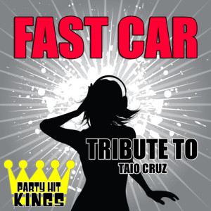 收聽Party Hit Kings的Fast Car (Tribute to Taio Cruz)歌詞歌曲