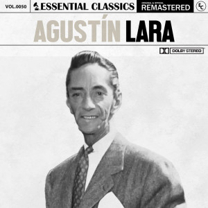 อัลบัม Essential Classics, Vol. 50: Agustín Lara ศิลปิน Agustín Lara