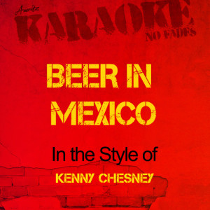 收聽Ameritz - Karaoke的Beer in Mexico (In the Style of Kenny Chesney) [Karaoke Version] (Karaoke Version)歌詞歌曲