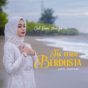 Dengarkan lagu Takperlu Berdusta nyanyian Cut Rani Auliza dengan lirik