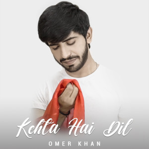 Dengarkan Kehta Hai Dil lagu dari Omer Khan dengan lirik