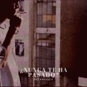 ดาวน์โหลดและฟังเพลง ¿Nunca Te Ha Pasado? พร้อมเนื้อเพลงจาก Negrogallo