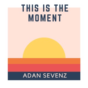 收聽Adan Sevenz的This is the Moment歌詞歌曲