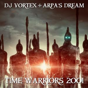 ดาวน์โหลดและฟังเพลง Time Warriors 2001 (feat. Arpa's Dream) พร้อมเนื้อเพลงจาก DJ Vortex