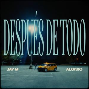 Jaym的專輯Después de Todo (feat. Aloisio)