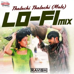 收听DJ Ravish的Thalachi Thalachi Lofi Mix (From "7G Brundhavana Colony", Male)歌词歌曲