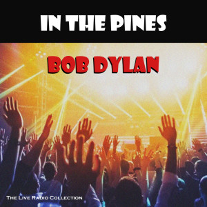 Bob Dylan的专辑In The Pines (Live)
