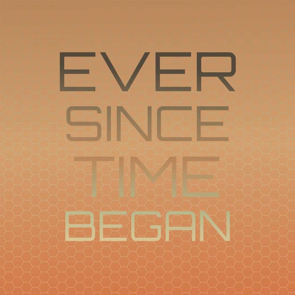 Ever Since Time Began